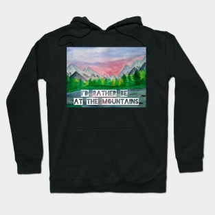 I'd rather be at the Mountains Hoodie